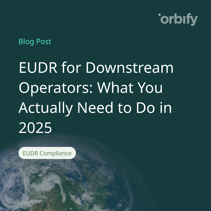 EUDR for Downstream Operators: What You Actually Need to Do in 2025
