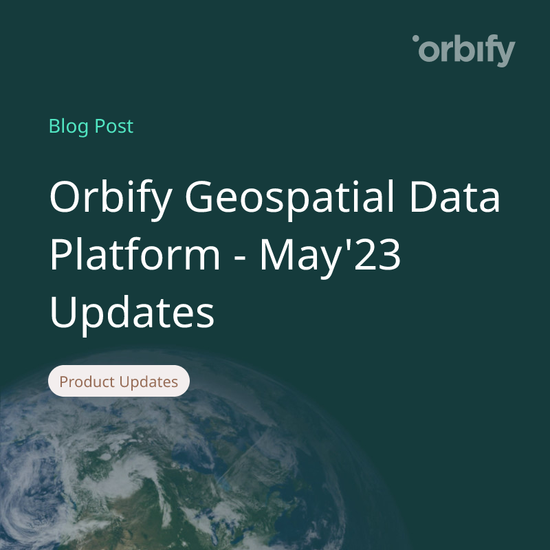 Orbify Geospatial Data Platform - May'23 Updates